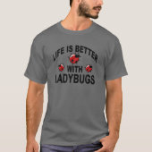 Ladybug Insekten Leben ist besser mit Ladybugs T-Shirt (Vorderseite)