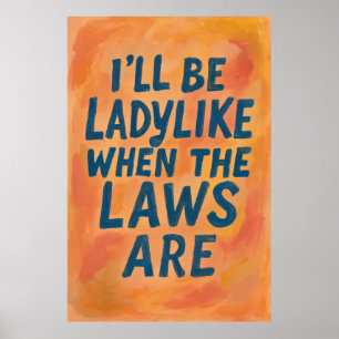 Ladylike wenn die Gesetze sind, mutiges feministis Poster