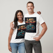 Lag Is My Co-Pilot Buffering Gamer Unisex T-Shirt (Unisex)