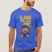 “Lag Killed Me – Funny Arcade Gamer T-Shirt” T-Shirt (Vorderseite)