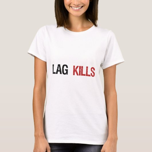 Lag tötet Gamers T-Shirt (Vorderseite)
