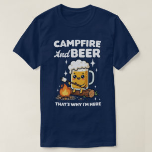 Lagerfeuer und Bier Deshalb bin ich hier T-Shirt