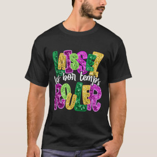 Laissez Les Bon Temps Rouler Happy Mardi Gras Fat T-Shirt