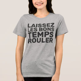 Laissez Les Bons Temps Rouler Tri-Blend Shirt