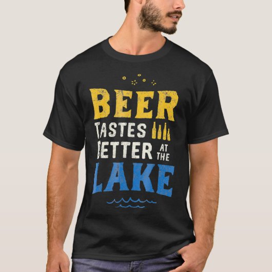 Lake Drinking  Beer Tastes Better At The Lake T-Shirt (Vorderseite)