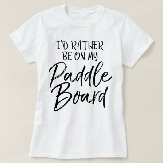 Lake I'd Rather Be On My Paddle Board T-Shirt (Design vorne)