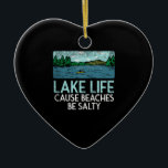 Lake Life Salty Beaches Keramik Ornament<br><div class="desc">Lake Life Salty Beaches</div>