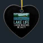 Lake Life Salty Beaches Keramik Ornament<br><div class="desc">Lake Life Salty Beaches</div>