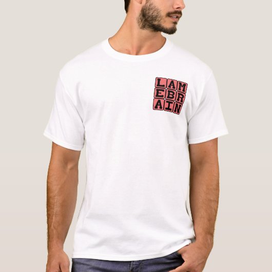 Lamebrain, dumm T-Shirt (Vorderseite)