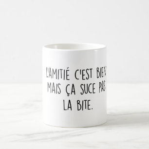 L'amitié c'est bien mais ça suce pas la bite kaffeetasse