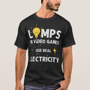 Lampen in Videospielen verbrauchen echte Elektrizi T-Shirt