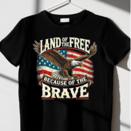 "Land der Freien, Wegen der Tapferkeit" T - Shirt