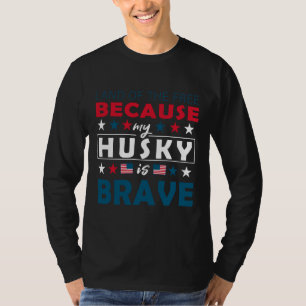 Land der Freiheit, weil mein Husky ist tapfer lust T-Shirt