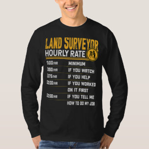 Land Surveyor Hourly Rate Property Surveyor T-Shirt