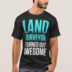 Land Surveyor Wear Funny Surveyor  T-Shirt
