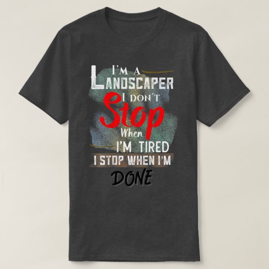 Landscaper nicht anhalten, wenn ich angefangen hab T-Shirt (Design vorne)