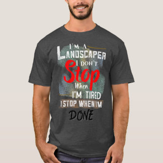 Landscaper nicht anhalten, wenn ich angefangen hab T-Shirt
