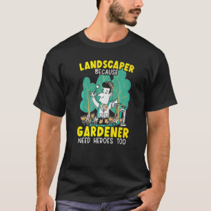 Landschaftsgärtner Weil Gärtner Auch Helden Brauch T-Shirt