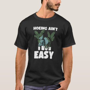 Landwirt beim Hacken ist nicht leicht Gartenarbei T-Shirt