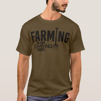 Landwirtschaft, weil hungernde sind zum Kotzen T-Shirt