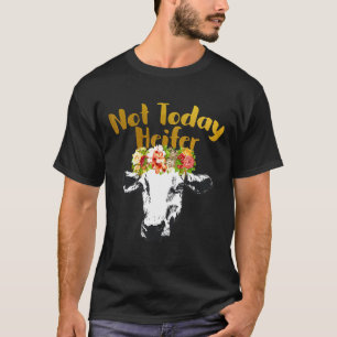 Landwirtschaftliche Kuh heute nicht Heifer T-Shirt