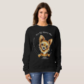 Langhaarige Chihuahua Es geht um mich Angepasst Sweatshirt (Vorne ganz)