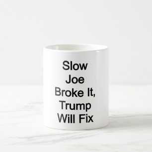 Langsam hat Joe es kaputt gemacht, Trump wird es r Kaffeetasse