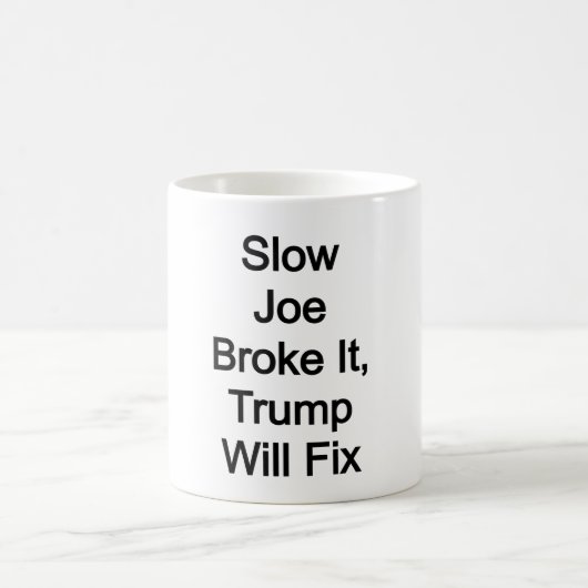 Langsam hat Joe es kaputt gemacht, Trump wird es r Kaffeetasse (Mittel)