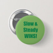 Langsam und stetig GEWINNT! Button (Vorne & Hinten)