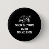 Langsame Bewegung über kein Motion Turtle Meme 1 Button (Vorderseite)