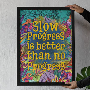 Langsame Fortschritte sind besser als keine Fortsc Poster