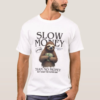 Langsames Geld ist besser als kein Geld T-Shirt