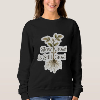 Langsames Wachstum ist immer noch Wachstum Sweatshirt