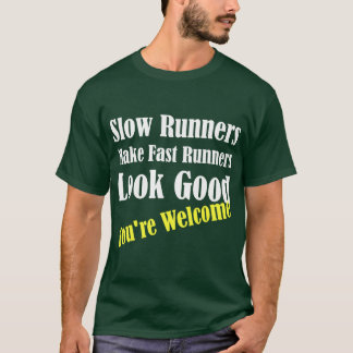 Langsamläufer lassen schnelle Läufer gut aussehen  T-Shirt