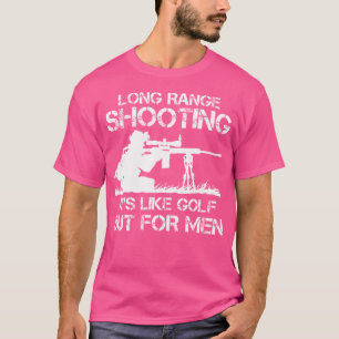 Langstreckenschießen ist wie Golf T-Shirt
