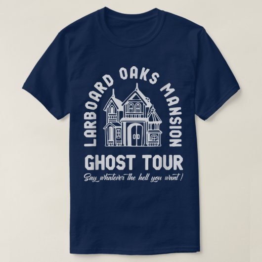 Larboard Oaks Mansion Ghost Tour Say Apparel T-Shirt (Design vorne)