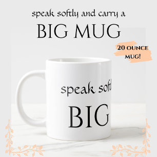 LARGE 20 oz - Speak Softly Carry eine große TASSE 
