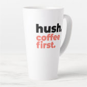Large Latte Mug - Hush. Coffee First Milchtasse (Rechte Ecke)