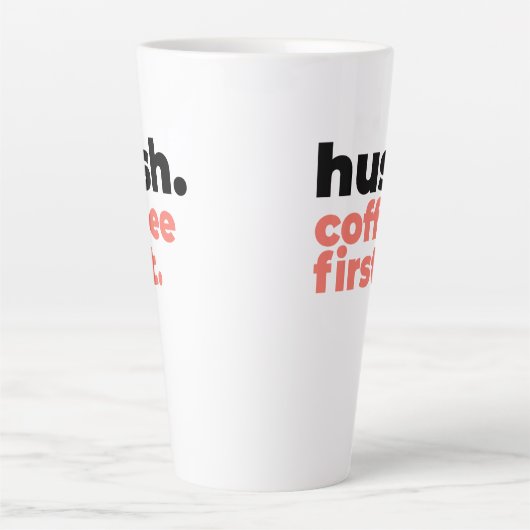 Large Latte Mug - Hush. Coffee First Milchtasse (Vorderseite)