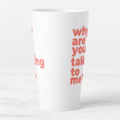 Large Latte Mug - Why Are You Talking To Me? Milchtasse (Vorderseite)