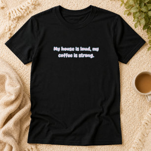 Lärmendes Haus Starkes Kaffee-Eltern-Leben Design T-Shirt