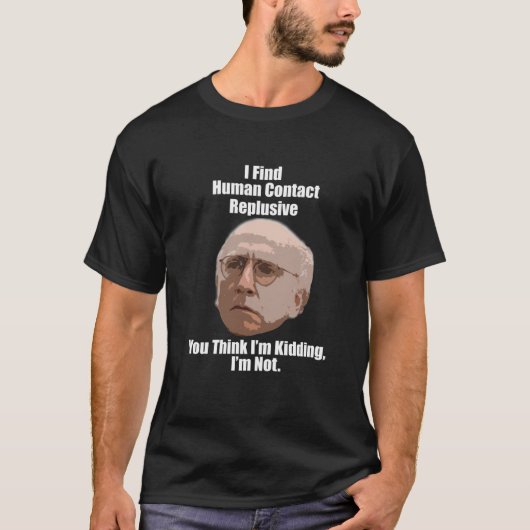 Larry David Quote Human Contact WHITE T-Shirt (Vorderseite)
