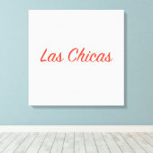 Las Chicas Sassy Slogan Quote Art Leinwanddruck (Insitu (Holzboden))