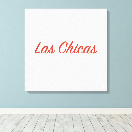 Las Chicas Sassy Slogan Quote Art Leinwanddruck (Insitu (Holzboden))