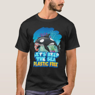 Lass6 Behalte den Sea Plastic Free Sea Orca Whale T-Shirt