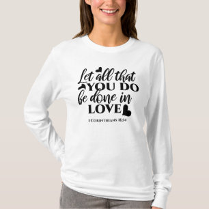 Lass Alle sind in Liebe - 1 Cor 16:14 T-Shirt