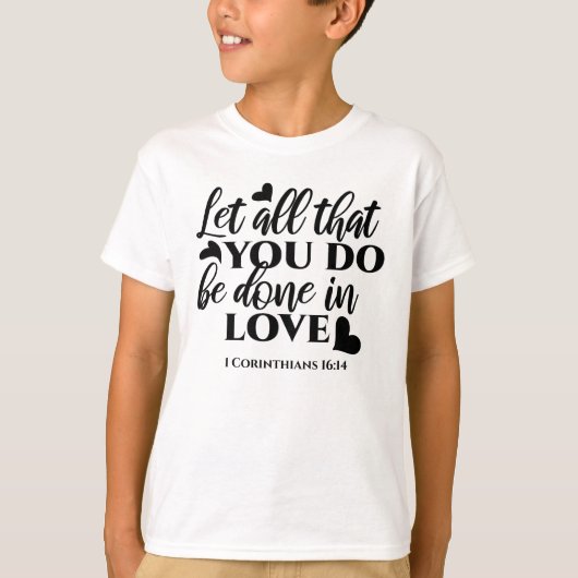 Lass Alle sind in Liebe - 1 Cor 16:14 T-Shirt (Vorderseite)
