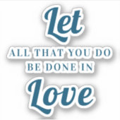 Lass alles, was du in der Liebe machst Aufkleber (Vorderseite)