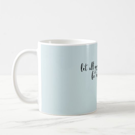 Lass alles, was du in der Liebe-Zitat-Tasse machst Kaffeetasse (Links)