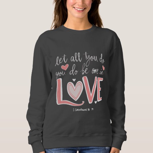 Lass alles, was du in Liebe machst Sweatshirt (Vorderseite)